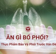 Ăn gì bổ phổi? Top 10+ Thực Phẩm Bảo Vệ Phổi Trước Vấn Đề Hô Hấp